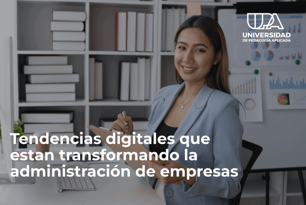 Tendencias digitales que están transformando la administración de empresas